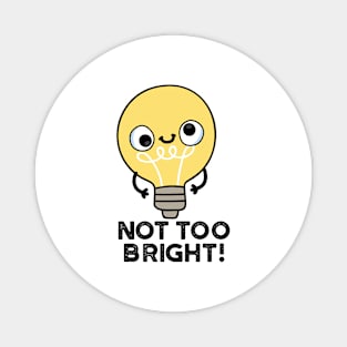 Not Too Bright Funny Bulb Pun Magnet